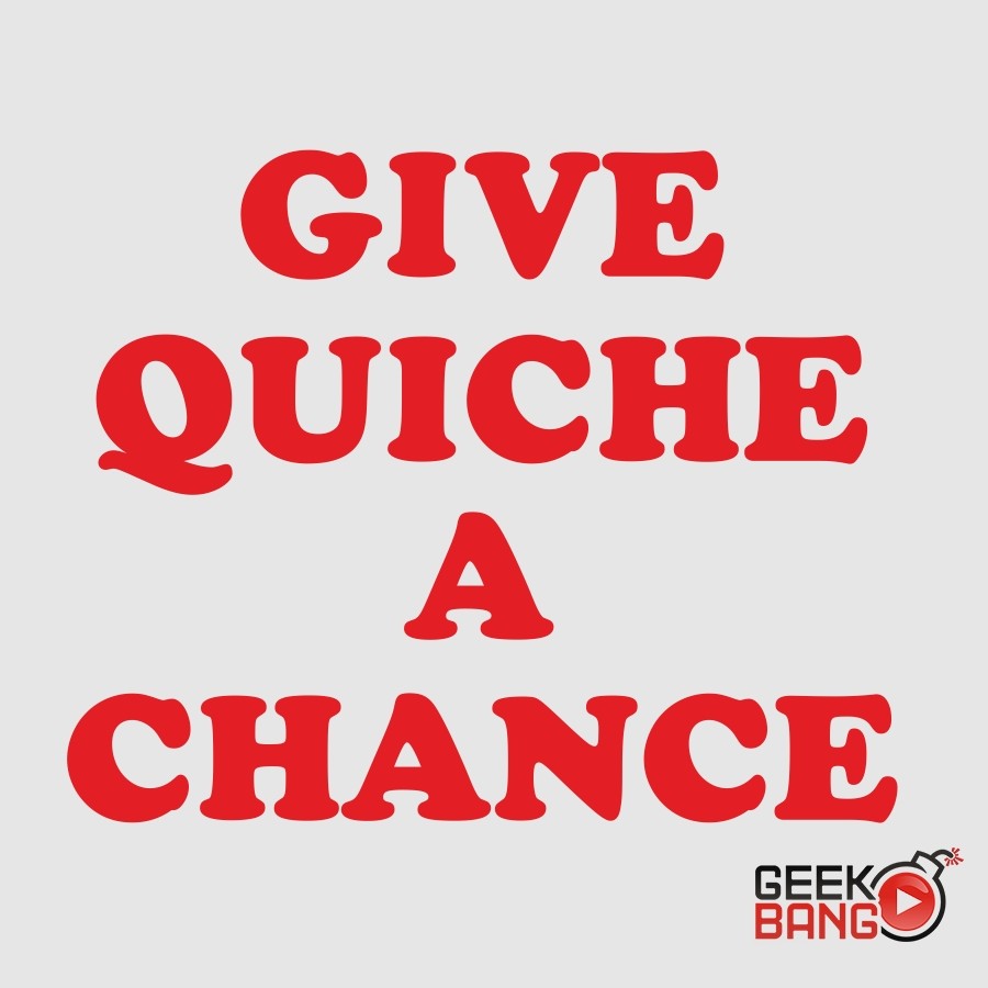 Triko Give quiche a chance...